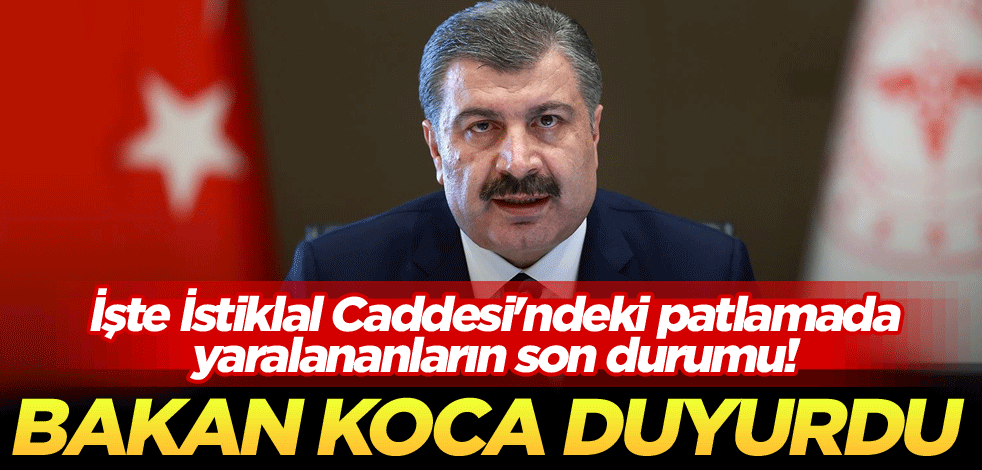İşte İstiklal Caddesi'ndeki patlamada yaralananların son durumu! Bakan Koca duyurdu