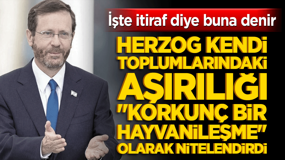 İşte itiraf diye buna denir! Herzog kendi toplumlarındaki vahşeti 