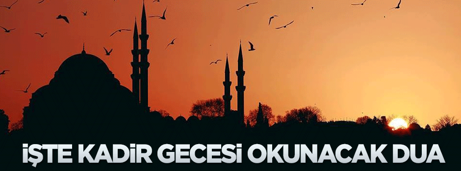 İşte Kadir Gecesi okunacak dua