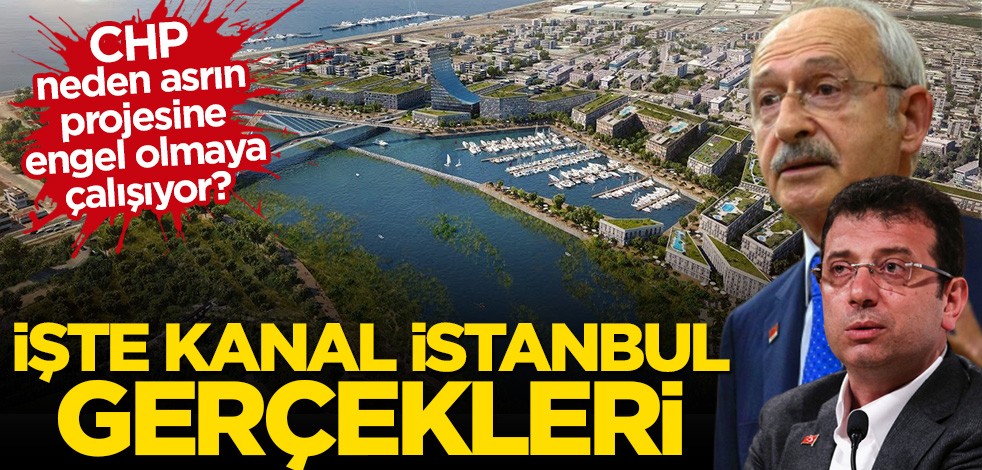 İşte Kanal İstanbul gerçekleri! CHP neden engel olmaya çalışıyor?