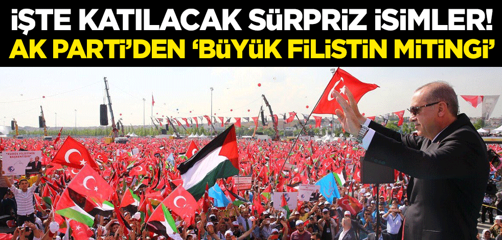 İşte katılacak sürpriz isimler! AK Parti’den ‘Büyük Filistin Mitingi’