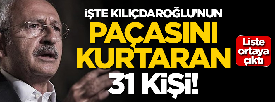 İşte, Kılıçdaroğlu'nun paçasını kurtaran 31 kişi!