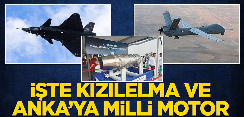 İşte Kızılelma ve Anka’ya milli motor