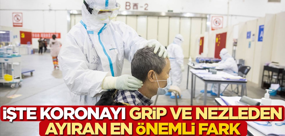 İşte koronayı grip ve nezleden ayıran en önemli fark