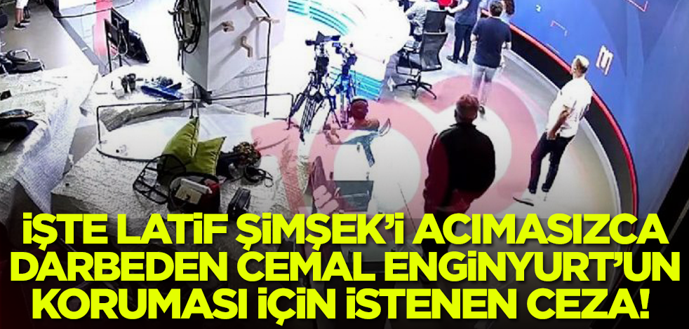 İşte Latif Şimşek'i acımasızca darbeden Cemal Enginyurt'un koruması için istenen ceza!