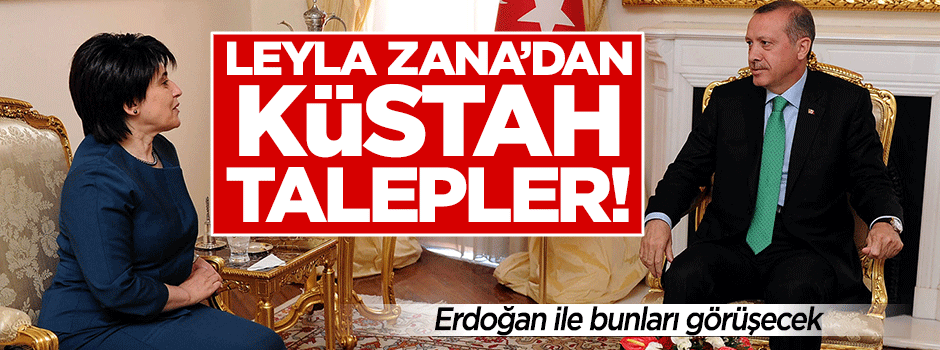 İşte Leyla Zana'nın Erdoğan'dan isteyeceği küstah talepler!