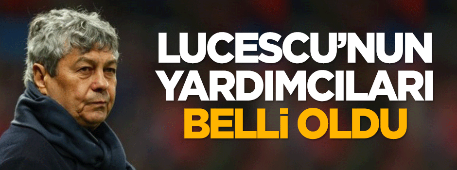İşte Lucescu'nun yardımcıları