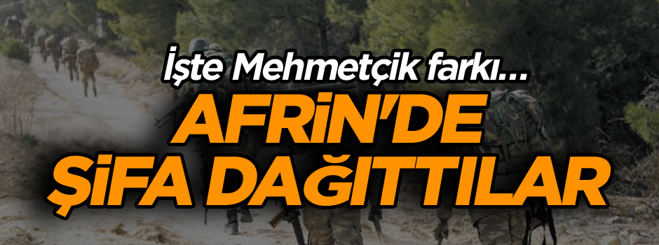 İşte Mehmetçik farkı… Afrin'de şifa dağıttılar