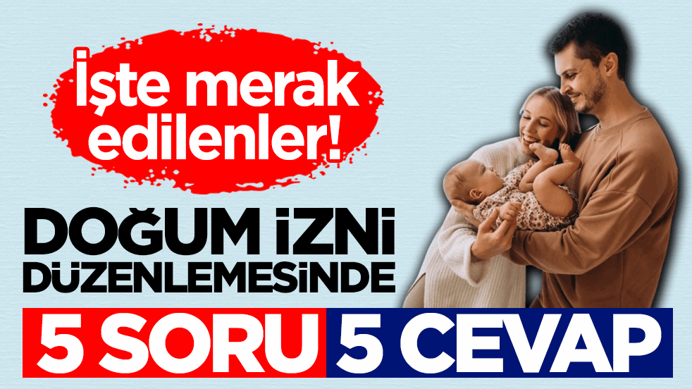 İşte merak edilenler! Doğum izni düzenlemesinde 5 soru 5 cevap