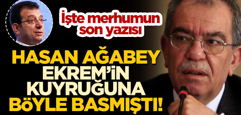İşte merhumun son yazısı... Hasan Ağabey Ekrem'in kuyruğuna böyle basmıştı!