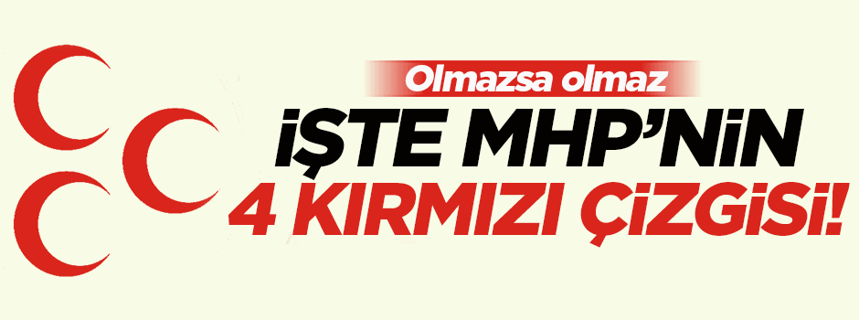 İşte MHP’nin 4 maddelik kırmızı çizgisi!