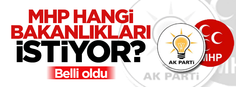 İşte MHP'nin AK Parti'den istediği bakanlıklar