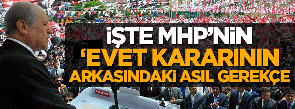 İşte MHP'nin 'Evet' demesinin arkasındaki gerekçe