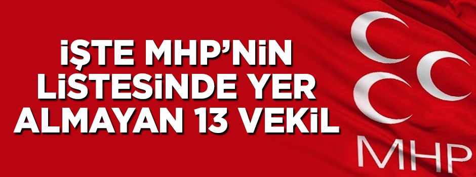 İşte MHP'nin listesinde yer almayan 13 vekil