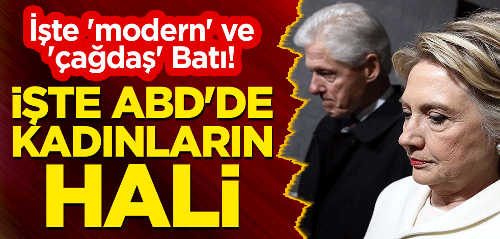 İşte 'modern' ve 'çağdaş' Batı! İşte ABD'de kadınların hali