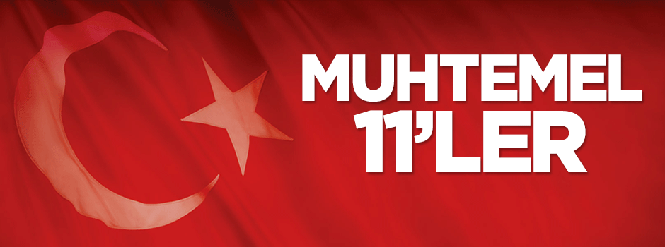 İşte muhtemel 11'ler