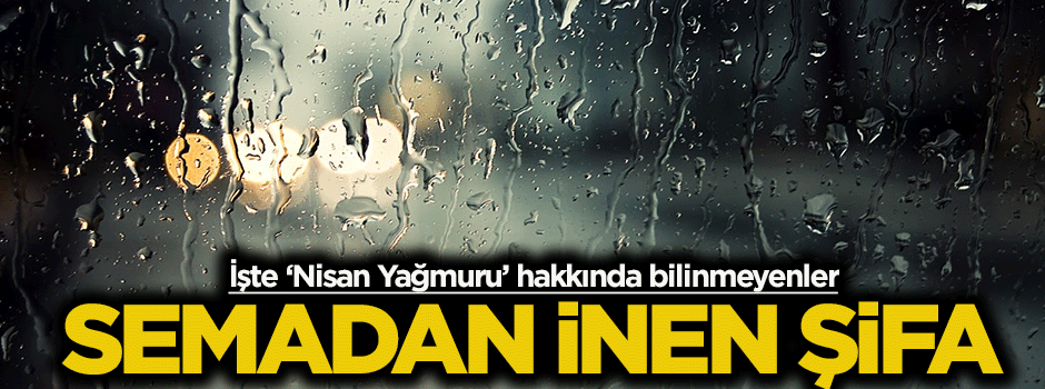 İşte 'Nisan Yağmuru' hakkında bilinmeyenler