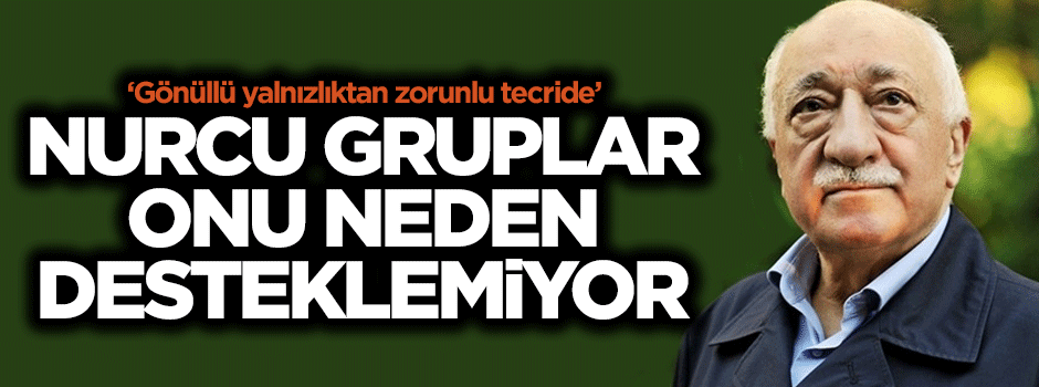İşte Nurcular'ın Gülen'i desteklememesinin nedenleri