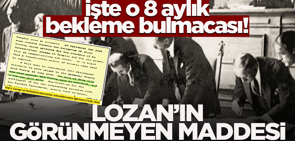 İşte o 8 aylık bekleme bulmacası! Lozan'ın görünmeyen maddesi