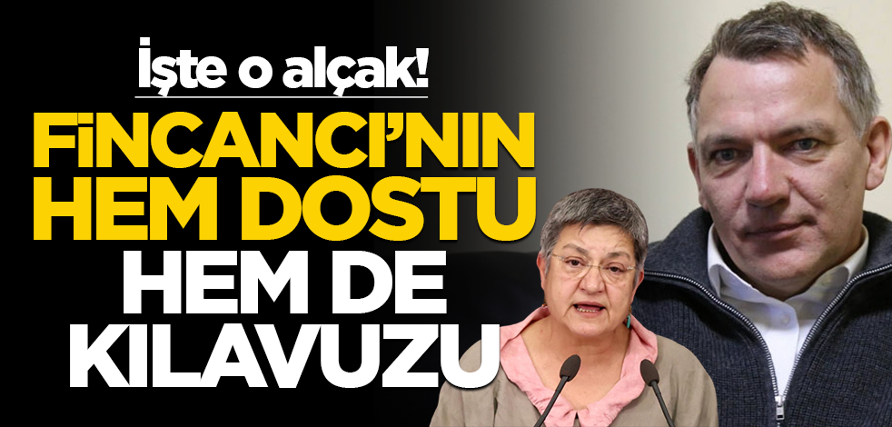 İşte o alçak! Fincancı’nın hem dostu hem de kılavuzu