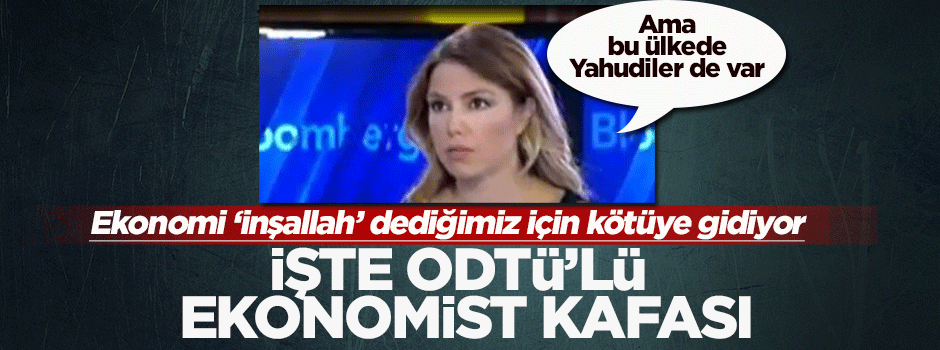 İşte ODTÜ'lü ekonomist kafası