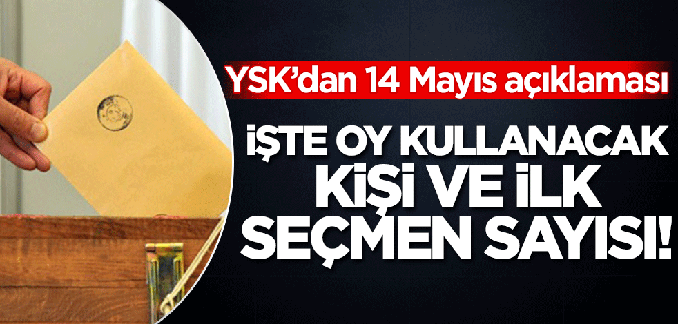 İşte oy kullanacak kişi ve yeni seçmen sayısı!