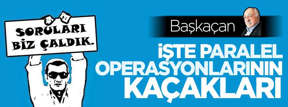 İşte Paralel çete operasyonlarının KAÇAKLARI