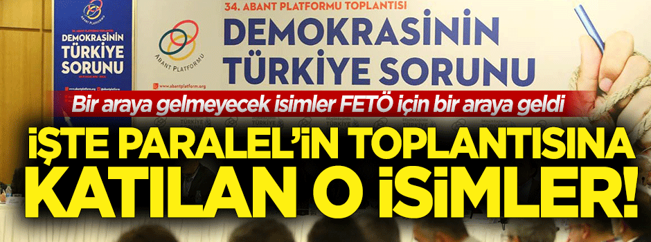 İşte Paralel'in Abant Platformu'na katılan isimler