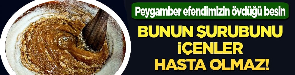 İşte Peygamber efendimizin övdüğü besin: Bunun şurubunu içenlere hastalık uğramıyor...