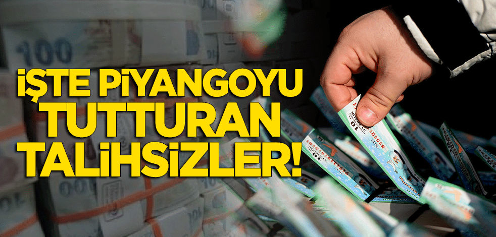 İşte piyangoyu tutturan talihsizler!