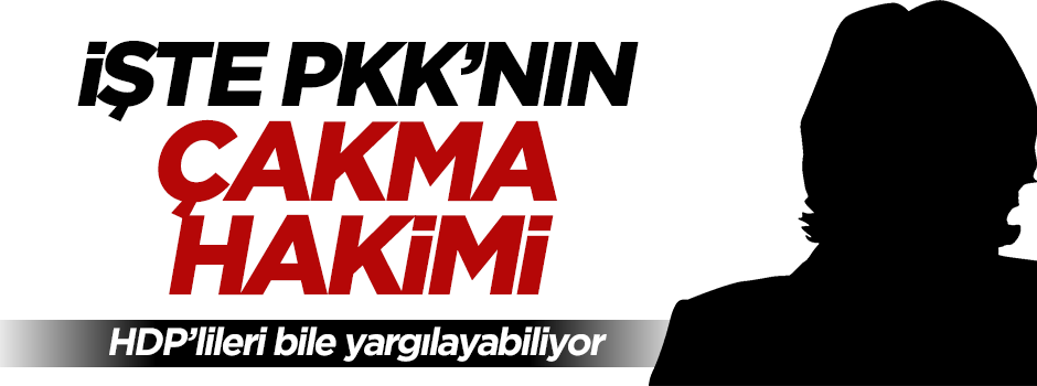 İşte PKK'nın çakma hâkimi