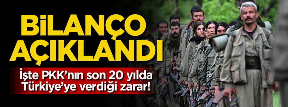 İşte PKK'nın Türkiye'ye 20 yılda verdiği zarar!