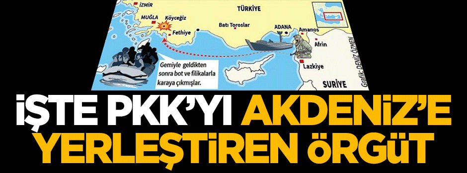 İşte PKK’yı Akdeniz'e yerleştiren örgüt