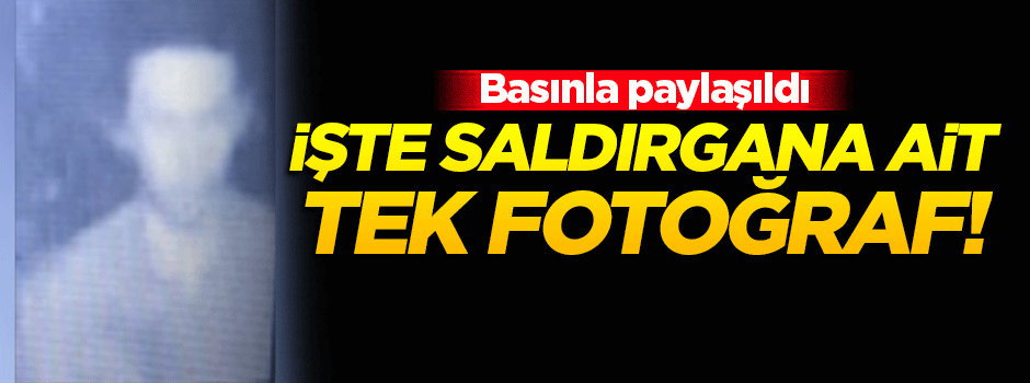 İşte polisin elindeki tek fotoğraf!