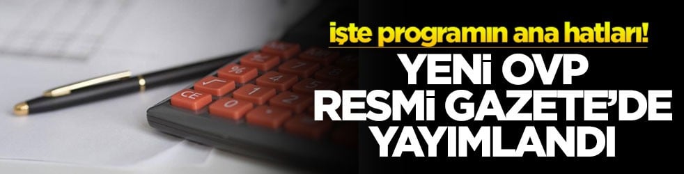 İşte programın ana hatları! Yeni OVP Resmi Gazete'de yayımlandı