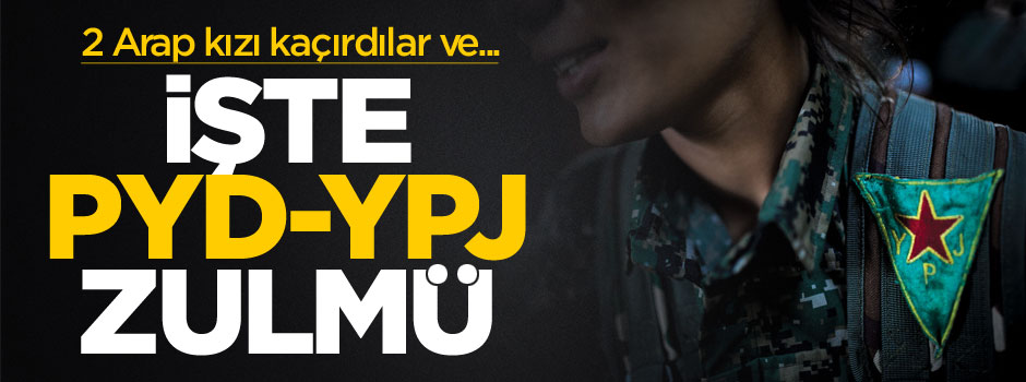 İşte PYD zulmü: 2 Arap kızı kaçırdılar ve...