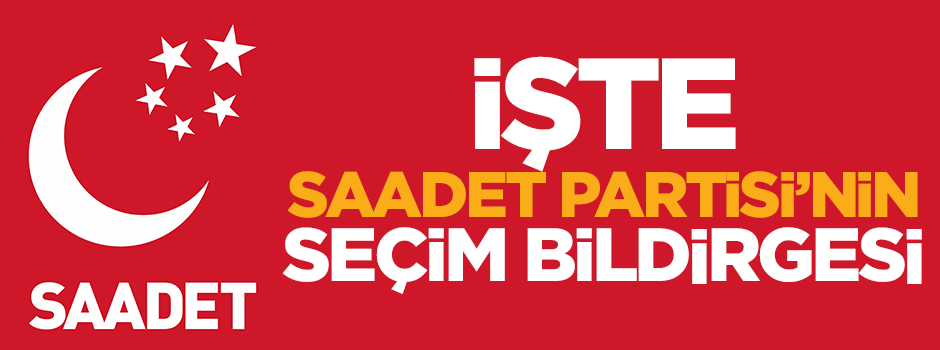 İşte Saadet Partisi'nin seçim bildirgesi