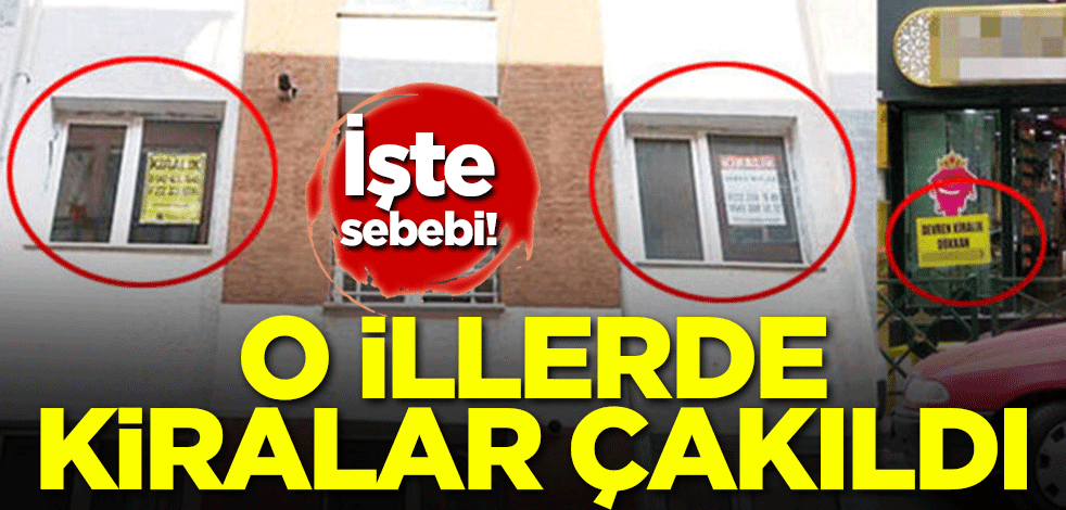 İşte sebebi! O illerde kiralar çakıldı