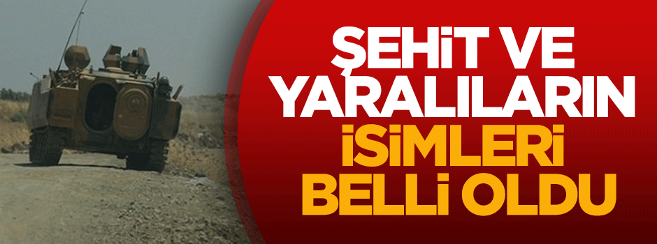 İşte şehit ve yaralıların isimleri