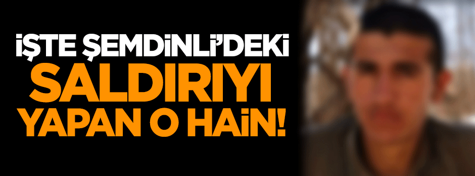 İşte Şemdinli'deki hain saldırıyı yapan o terörist!
