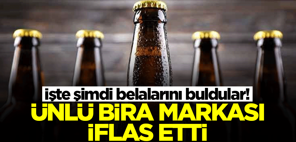 İşte şimdi belalarını buldular! Ünlü bira markası iflas etti