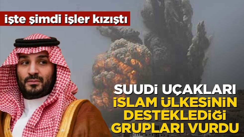 İşte şimdi işler kızıştı! Suudi Arabistan savaş uçakları, İslam ülkesinin desteklediği milisleri bombaladı