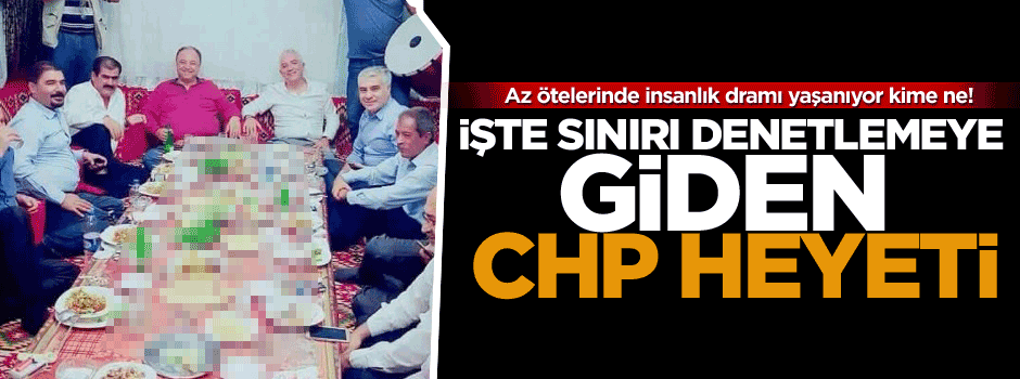 İşte sınırı denetlemeye giden CHP heyeti