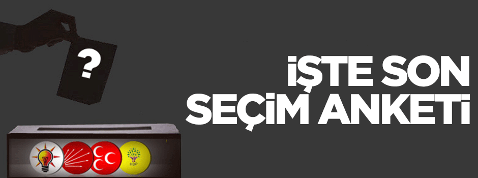 İşte son anket sonuçları