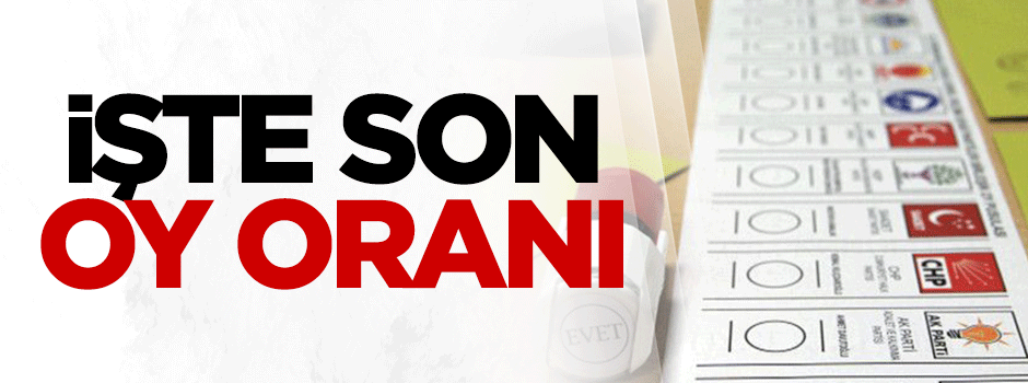 İşte son oy oranı