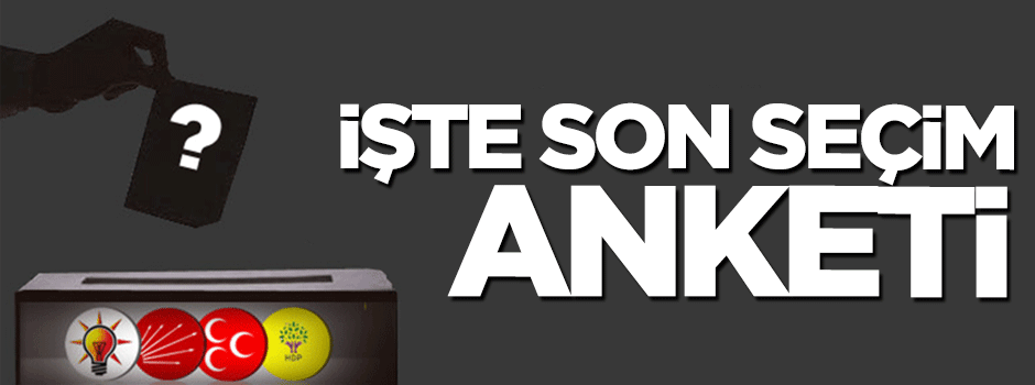 İşte son seçim anketi