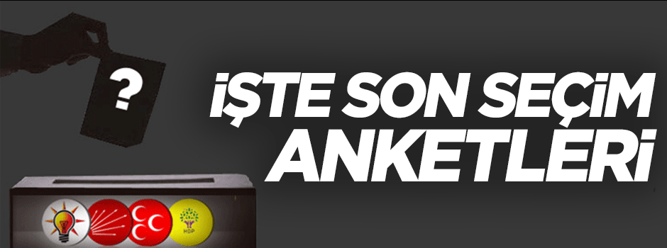 İşte son seçim anketleri