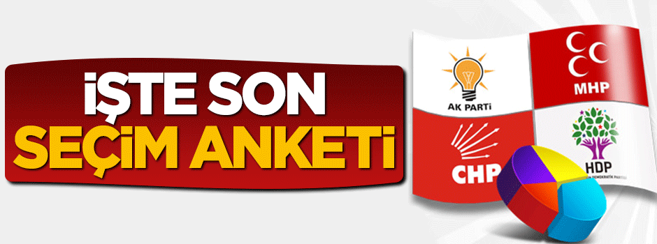 İşte son seçim anketinin sonuçları