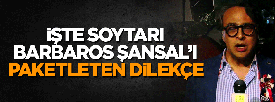 İşte soytarı Barbaros Şanşal'ı paketleten dilekçe
