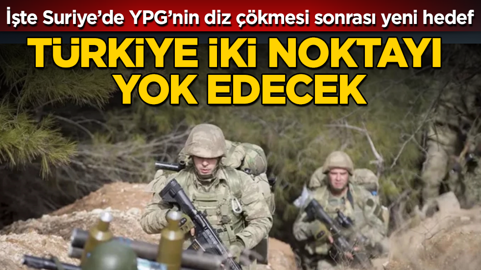 İşte Suriye’de YPG’nin diz çökmesi sonrası yeni hedef! Türkiye iki noktayı yok edecek